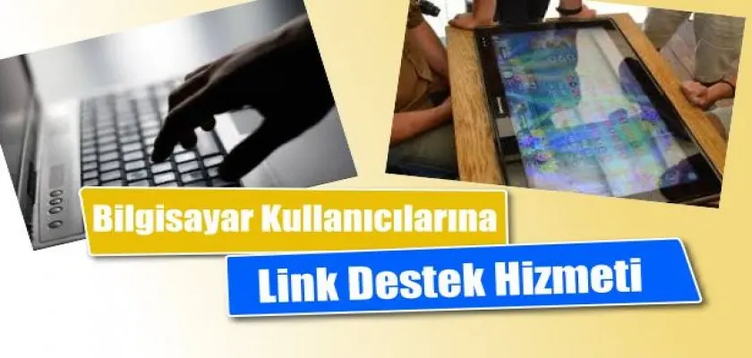 Bilgisayar Kullanıcılarına Link Destek Hizmeti