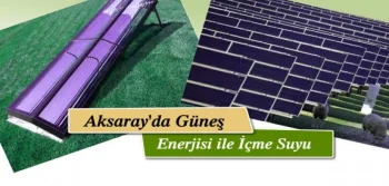 Aksaray’da Güneş Enerjisi ile İçme Suyu