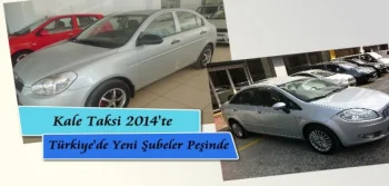 Kale Taksi Türkiye’de 2014’te Yeni Şubeler Peşinde